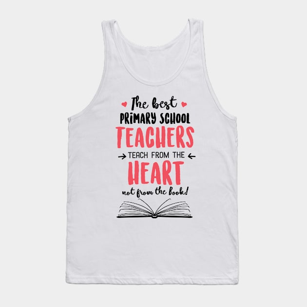 The best Primary School Teachers teach from the Heart Quote Tank Top by BetterManufaktur